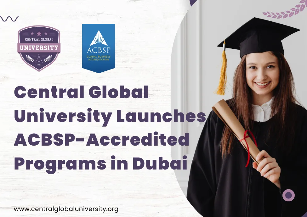 Central Global University Launches ACBSP-Accredited Programs in Dubai